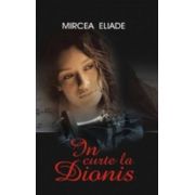 In curte la Dionis - Mircea Eliade