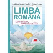 Limba romana. Caiet de lucru pentru clasa a VII-a