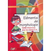 Elements de morphologie-Chaier d’exercices – clasele V-X librariadelfin.ro
