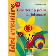 Ornamente si jucarii din foi gumate OFERTE PROMOTIONALE !!!. Editura Casa. Seria Idei Creative imagine 2022