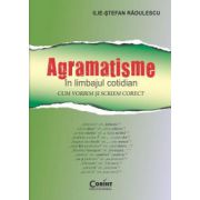 Agramatisme in limbajul cotidian. Cum vorbim si scriem corect – Ilie-Stefan Radulescu librariadelfin.ro