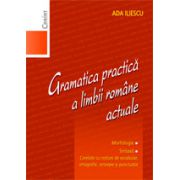 Gramatica practica a limbii romane actuale - Ada Iliescu