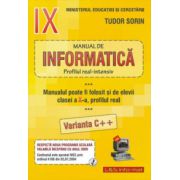 INFORMATICA, Manual pentru clasa a 9-a Intensiv sau clasa a 10-a Real, Varianta C++ - Sorin Tudor