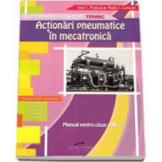 Manual pentru clasa a XII-a. Actionari pneumatice in mecatronica. Filiera tehnologica, profil tehnic - Ioan Puscas