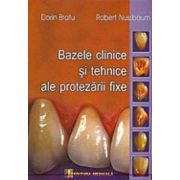 Bazele clinice si tehnice ale protezarii fixe - Dorin Bratu
