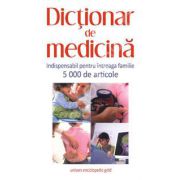 Dictionar de medicina. Indispensabil pentru intreaga familie 5000 de articole