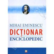 Dictionar Enciclopedic – Mihai Eminescu librariadelfin.ro imagine 2022