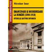 Emancipare si modernizare la romani (1848-1918). Studii si lecturi istorice – Nicolae Isar librariadelfin.ro