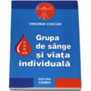 Grupa de sange si viata individuala – ABO(Virgina Ciocan) Medicina ( Carti de specialitate ). Medicina Generala imagine 2022