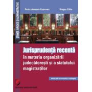 Jurisprudenta recenta in materia organizarii judecatoresti si a statutului magistratilor, Paula Andrada Cotovanu librariadelfin.ro poza noua