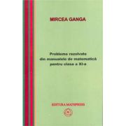 Matematica, Culegere de probleme rezolvate din Manualul pentru clasa XI-a (Mircea Ganga ) librariadelfin.ro