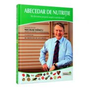 Abecedar de nutritie. Sa devenim proprii nostri nutritionisti – Nicolae Hancu librariadelfin.ro