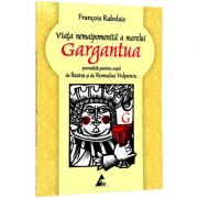 Viata nemaipomenita a marelui Gargantua (povestita pentru copii de Ileana Vulpescu ) Francois Rabelais librariadelfin.ro