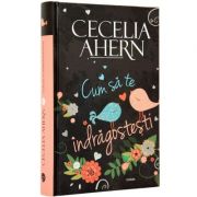 Cum sa te indragostesti (Cecelia Ahern )