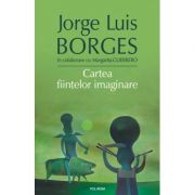 Cartea fiintelor imaginare – Jorge Luis Borges librariadelfin.ro