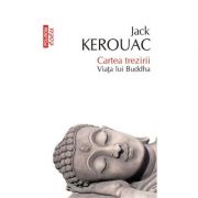Cartea trezirii. Viata lui Buddha - Jack Kerouac imagine librariadelfin.ro