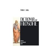 Dictionar de filosofie - DIDIER JULIA
