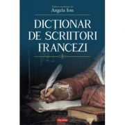 Dictionar de scriitori francez – Angela Ion (coordonator) librariadelfin.ro