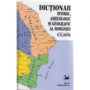 Dictionar istoric, arheologic si geografic al Romaniei de la librariadelfin.ro imagine 2021