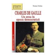 Un erou in epoca democratica, charles de gaulle - thomas nicklas