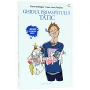 Ghidul proaspatului tatic - de pierre antilogus si jean-louis festjens