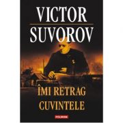Imi retrag cuvintele - Victor Suvorov