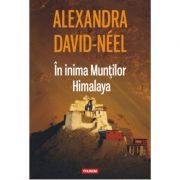 In inima Muntilor Himalaya – Alexandra David-Neel librariadelfin.ro