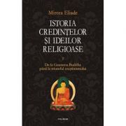 Istoria credintelor si ideilor religioase. Volumul II – Mircea Eliade librariadelfin.ro