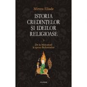 Istoria credintelor si ideilor religioase, volumul 3 – Mircea Eliade credintelor