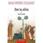 Iter in silvis. Gnoza si magie, volumul II – Ioan Petru Culianu librariadelfin.ro