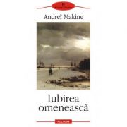 Iubirea omeneasca - Andrei Makine