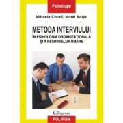 Metoda interviului in psihologia organizationala si a resurselor umane – Mihai Anaitei, Mihaela Chraif librariadelfin.ro imagine 2022