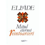 Mitul eternei reintoarceri - Mircea Eliade