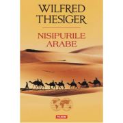 Nisipurile arabe – Wilfred Thesiger librariadelfin.ro