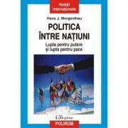 Politica intre natiuni. Lupta pentru putere si lupta pentru pace – Hans J. Morgenthau de la librariadelfin.ro imagine 2021