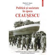Politica si societate in epoca Ceausescu – Florin S. Soare librariadelfin.ro