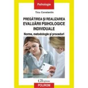 Pregatirea si realizarea evaluarii psihologice individuale. – Ticu Constantin librariadelfin.ro