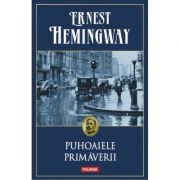 Puhoaiele primaverii – Ernest Hemingway librariadelfin.ro