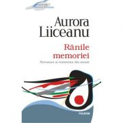 Ranile memoriei. Nucoara si rezistenta din munti - Aurora Liiceanu