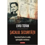 Sacalul Securitatii. Teroristul Carlos in solda spionajului romanesc – Liviu Tofan librariadelfin.ro