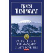 Zapezile de pe Kilimanjaro si alte povestiri – Ernest Hemingway librariadelfin.ro imagine 2022