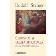 CHRISTOS SI LUMEA SPIRITUALA (Despre cautarea Graalului) - Rudolf Steiner