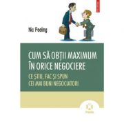 Cum sa obtii maximum in orice negociere. - Nic Peeling