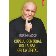 Cuplul conjugal, ori la bal, ori la spital - Bebe Mihaescu