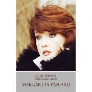 Eu si timpul. viata, vocatie, viziune - margareta paslaru