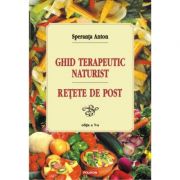 Ghid terapeutic naturist si retete de post. editia a v-a - speranta anton