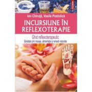 Incursiune in reflexoterapie. Ghid reflexoterapeutic - Ion Chiruta, Vasile Postolica