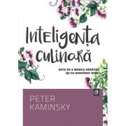Inteligenta culinara. Arta de manca sanatos (si cu adevarat bine) – PeterKaminsky librariadelfin.ro imagine 2022