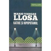Kathie si hipopotamul – Mario Vargas Llosa librariadelfin.ro
