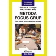 Metoda focus grup. Ghid practic pentru cercetarea aplicata - Richard A. Krueger, Mary Anne Casey